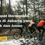 20 Tempat Bersepeda Terbaik di Jakarta yang Menarik dan Aman